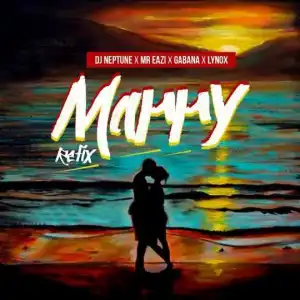 Dj Neptune - Marry (Refix)  Ft. Mr Eazi X Gabana X Lynox